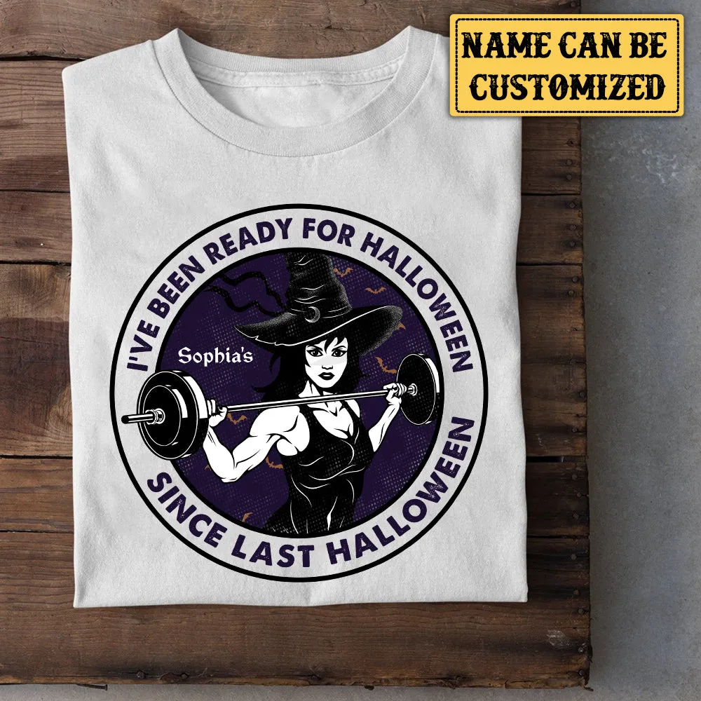 Personalized I've Been Ready For Halloween Since Last Halloween Gym Shirt