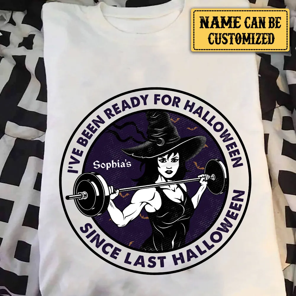 Personalized I've Been Ready For Halloween Since Last Halloween Gym Shirt