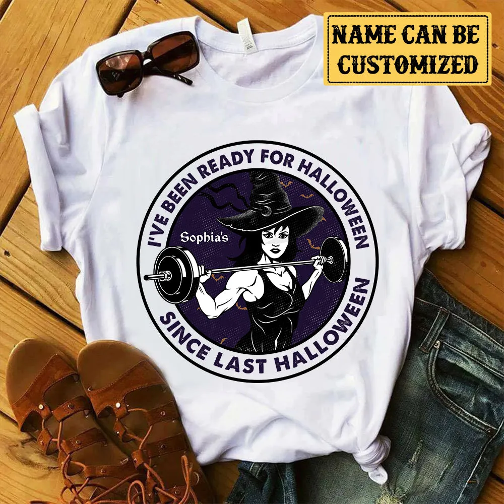 Personalized I've Been Ready For Halloween Since Last Halloween Gym Shirt